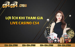 Lợi ích khi tham gia live casino C54